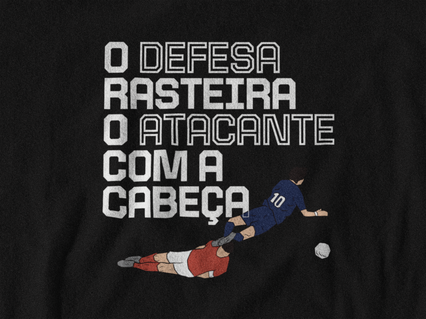 Camisola “O defesa rasteira o atacante com a cabeça”